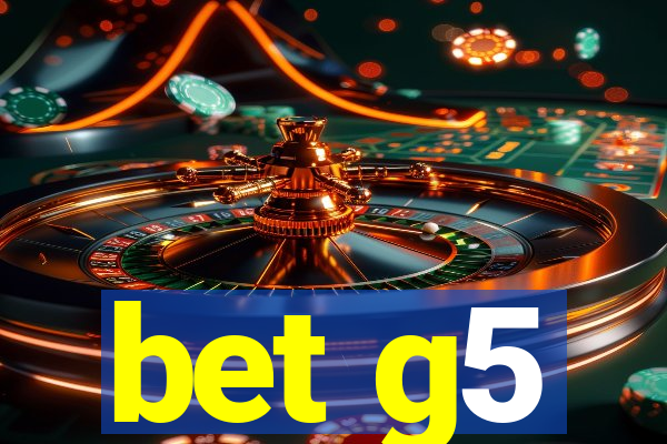 bet g5